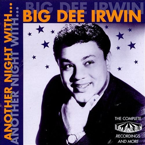 Another Night With Big Dee Irwin: The Complete Dimension Recordings And More Big Dee Irwin