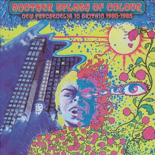 Another Splash Of Colour: New Psychedelia In Britain 1980-1985 Various Artists
