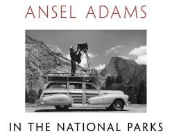 Ansel Adams in the National Parks Adams Ansel
