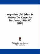 Ansprachen Und Erlasse Sr. Majestat Des Kaisers Aus Den Jahren, 1888-1890 (1891) Baumann Max, Emperor William German