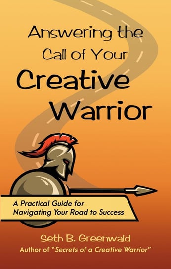 Answering the Call of Your Creative Warrior Seth B. Greenwald