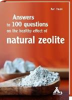 Answers to 100 questions on the healthy effect of natural zeolite Hecht Karl