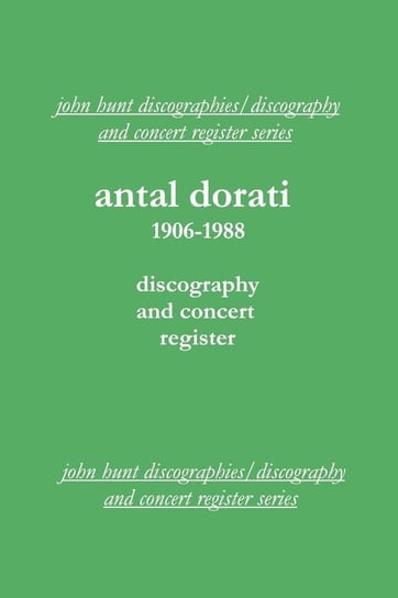 Antal Dorati 1906-1988. Discography and Concert Register. [2004]. Hunt John