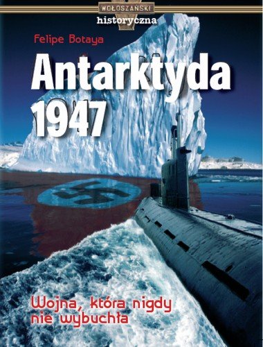 Antarktyda 1947. Wojna, która nigdy nie wybuchła Botaya Felipe