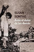 Ante El Dolor de Los Demás / Regarding the Pain of Others Sontag Susan