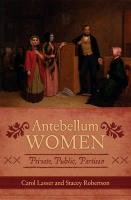 Antebellum Women: Private, Public, Partisan Robertson Stacey, Lasser Carol