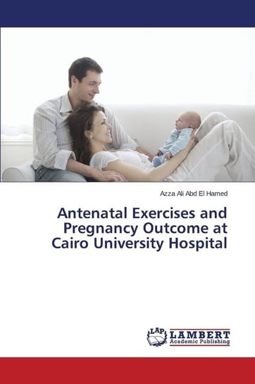 Antenatal Exercises and Pregnancy Outcome at Cairo University Hospital Ali  Abd El Hamed Azza