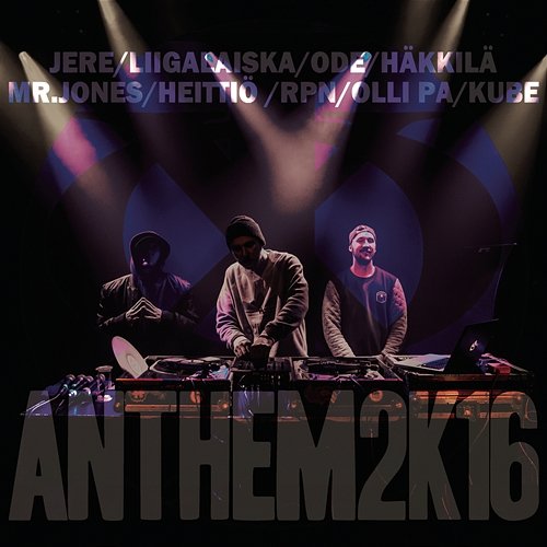 Anthem2k16 Mr Jones, Heittiö, Kube, RPN, JXO feat. Liigalaiska, Olli PA, Häkkilä