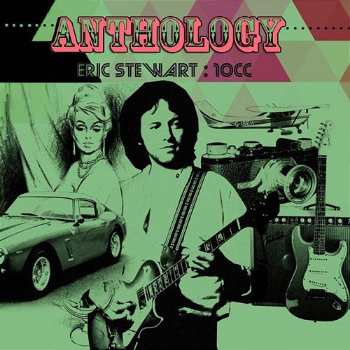 Anthology 10cc, Eric Stewart