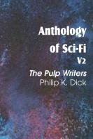Anthology of Sci-Fi V2, the Pulp Writers - Philip K. Dick Dick Philip K.