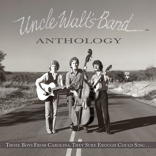 Anthology: Those Boys From Carolina, They Sure Enough Could Sing Uncle Walt's Band