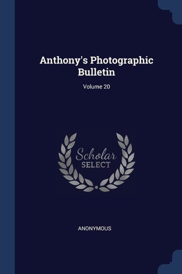 Anthony's Photographic Bulletin; Volume 20 Anonymous