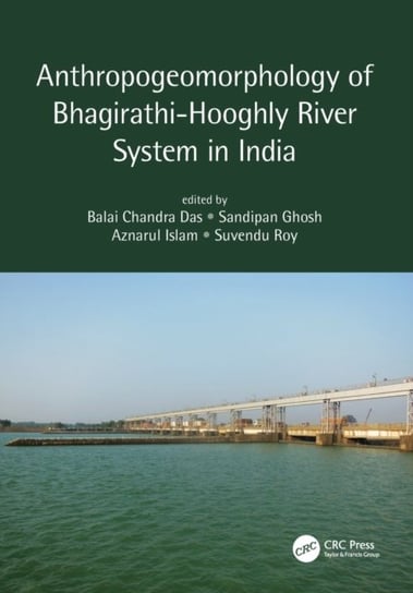 Anthropogeomorphology of Bhagirathi-Hooghly River System in India Taylor & Francis Ltd.