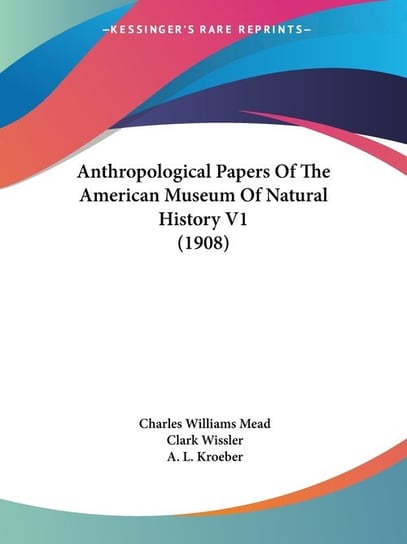 Anthropological Papers Of The American Museum Of Natural History V1 (1908) Charles Williams Mead