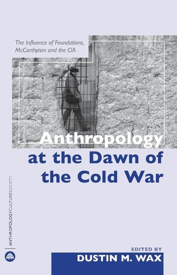Anthropology At The Dawn Of The Cold War Pluto Books Ltd