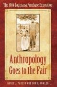 Anthropology Goes to the Fair: The 1904 Louisiana Purchase Exposition Parezo Nancy J., Fowler Don D.