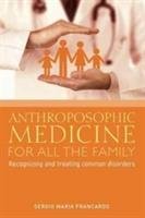 Anthroposophic Medicine for All the Family Francardo Sergio Maria