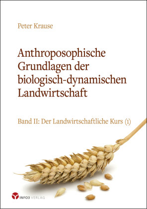 Anthroposophische Grundlagen der biologisch-dynamischen Landwirtschaft Info Drei