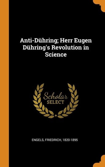 Anti-Dühring; Herr Eugen Dühring's Revolution in Science 1820-1895 Engels Friedrich