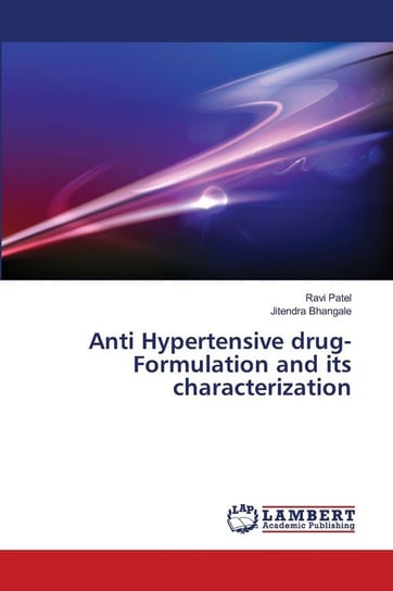 Anti Hypertensive drug- Formulation and its characterization Patel Ravi