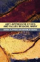 Anti-Oppressive Ethics and Values in Social Work Burke Beverley, Clifford Derek