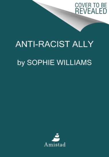 Anti-Racist Ally: An Introduction to Activism and Action Williams Sophie