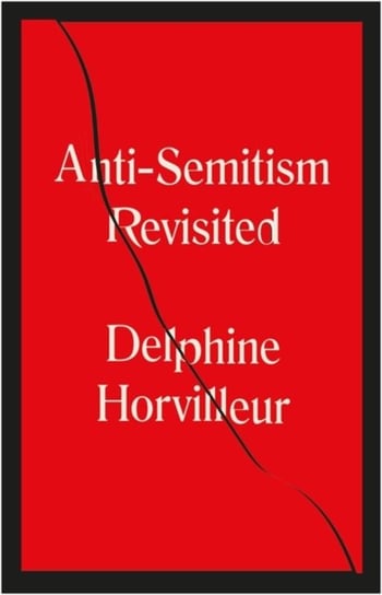 Anti-Semitism Revisited: How the Rabbis Made Sense of Hatred Delphine Horvilleur