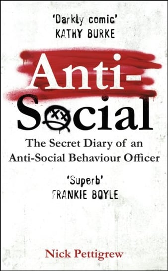 Anti-Social: the Sunday Times-bestselling diary of an anti-social behaviour officer Pettigrew Nick