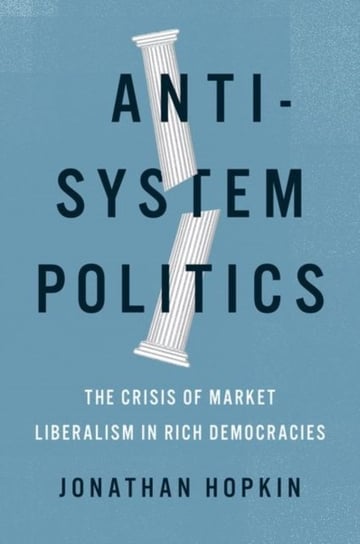 Anti-System Politics. The Crisis of Market Liberalism in Rich Democracies Opracowanie zbiorowe