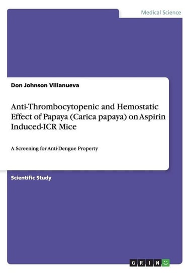 Anti-Thrombocytopenic and Hemostatic Effect of Papaya (Carica papaya) on Aspirin Induced-ICR Mice Villanueva Don Johnson