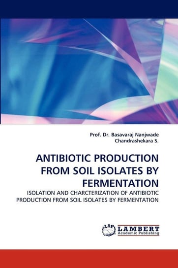 Antibiotic Production from Soil Isolates by Fermentation Nanjwade Prof Dr Basavaraj