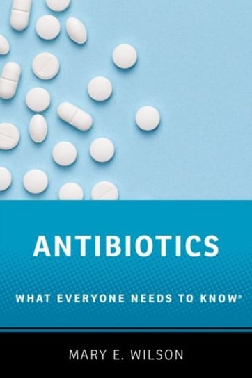 Antibiotics. What Everyone Needs to Know (R) Opracowanie zbiorowe