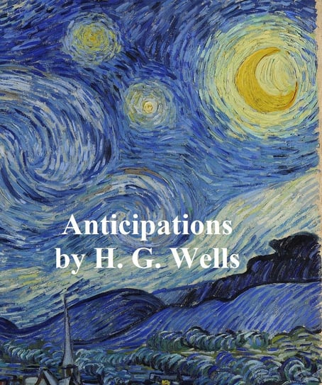 Anticipations of the Reaction of Mechanical and Scientific Progress Upon Human Life - ebook epub Wells Herbert George