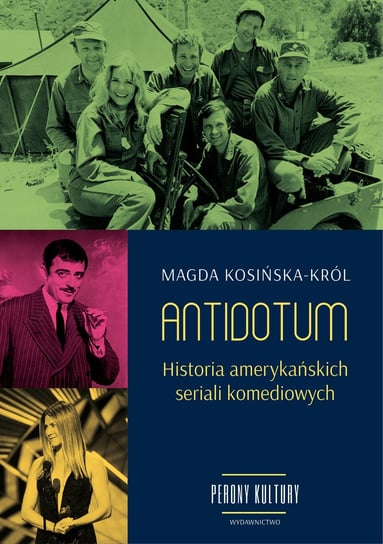 Antidotum. Historia amerykańskich seriali komediowych Kosińska-Król Magda