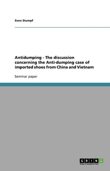 Antidumping - The discussion concerning the Anti-dumping case of imported shoes from China and Vietnam Stumpf Sven