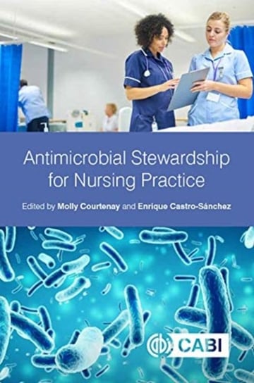 Antimicrobial Stewardship for Nursing Practice Opracowanie zbiorowe