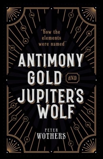 Antimony, Gold, and Jupiters Wolf. How the elements were named Opracowanie zbiorowe