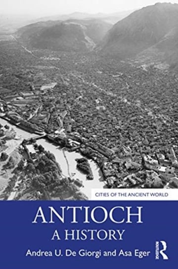Antioch. A History Andrea U. De Giorgi, A. Asa Eger