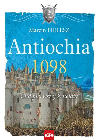 Antiochia 1098. Cud pierwszej krucjaty Pielesz Marcin