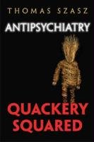 Antipsychiatry: Quackery Squared Szasz Thomas