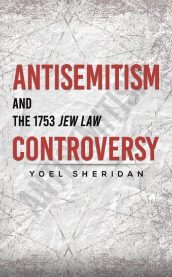 Antisemitism and the 1753 Jew Law Controversy Yoel Sheridan