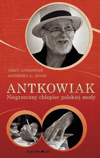 Antkowiak. Niegrzeczny chłopiec polskiej mody Antkowiak Jerzy, Janas Agnieszka L.