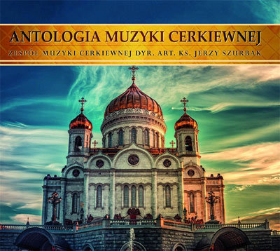 Antologia muzyki Cerkiewnej Zespół Muzyki Cerkiewnej