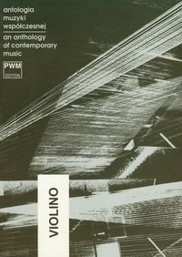 Antologia muzyki współczesnej skrzypce. An anthology of contemporary music Opracowanie zbiorowe