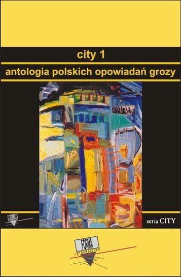 Antologia polskich opowiadań grozy. City. Tom 1 Opracowanie zbiorowe