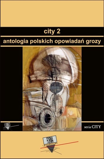 Antologia polskich opowiadań grozy. City. Tom 2 Opracowanie zbiorowe
