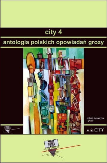 Antologia polskich opowiadań grozy. City. Tom 4 Opracowanie zbiorowe