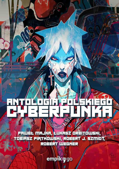 Antologia polskiego cyberpunka Majka Paweł, Orbitowski Łukasz, Piątkowski Tobiasz, Szmidt Robert J., Wegner Robert M.