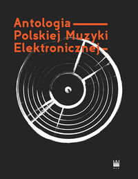 Antologia polskiej muzyki elektronicznej + 2CD Opracowanie zbiorowe