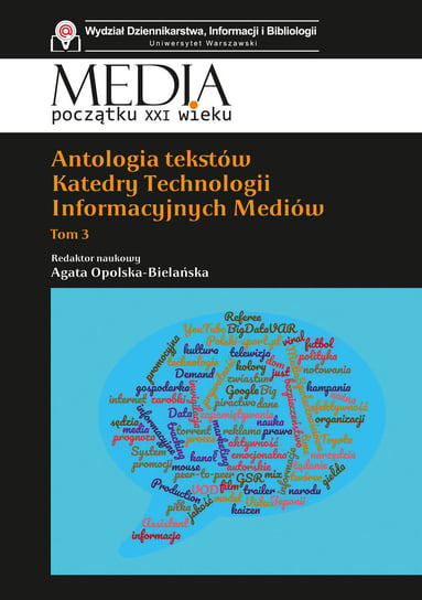 Antologia tekstów Katedry Technologii Informacyjnych Mediów. Tom 3 Opracowanie zbiorowe